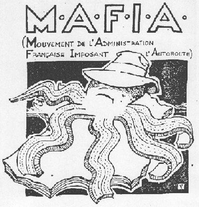 MAFIA = Mouvement de l Adiministration Francaise Imposant l Autoroute